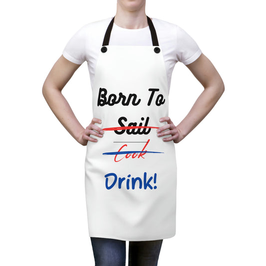 Born to Sail, Cook, Drink! Apron