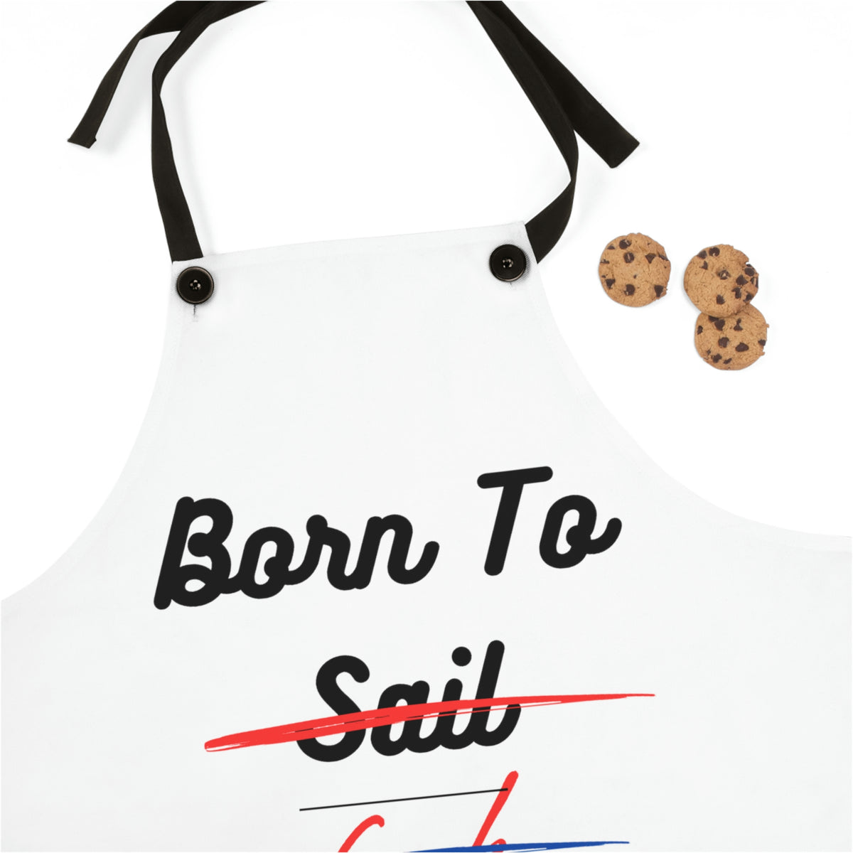 Born to Sail, Cook, Drink! Apron