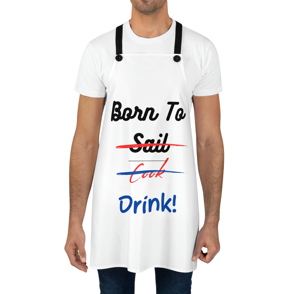 Born to Sail, Cook, Drink! Apron