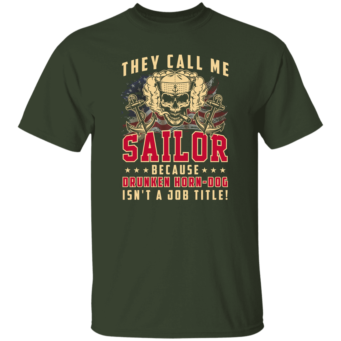 THEY CALL ME SAILOR BECAUSE... DRUNKEN HORN-DOG ISN'T A JOB TITLE TSHIRT