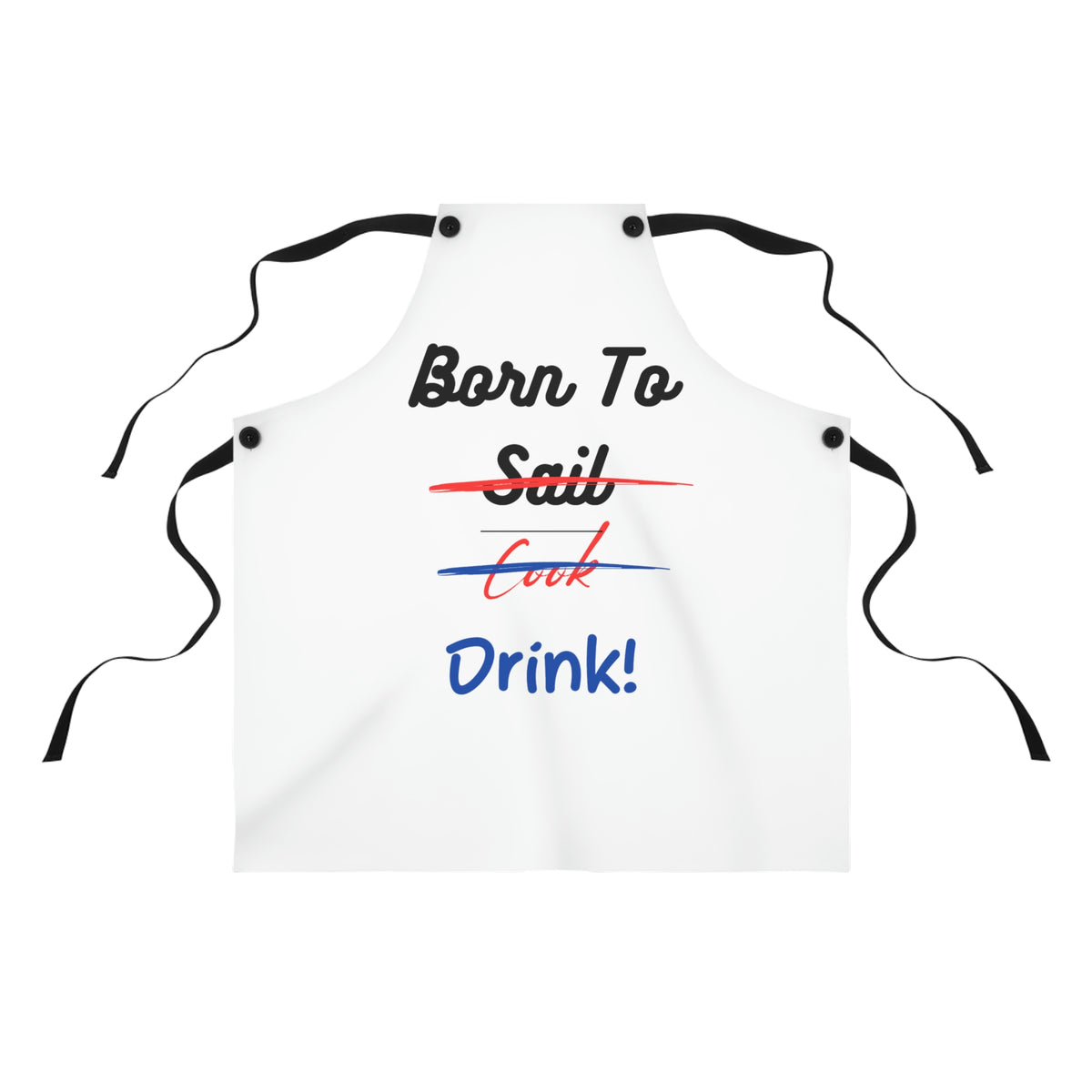 Born to Sail, Cook, Drink! Apron